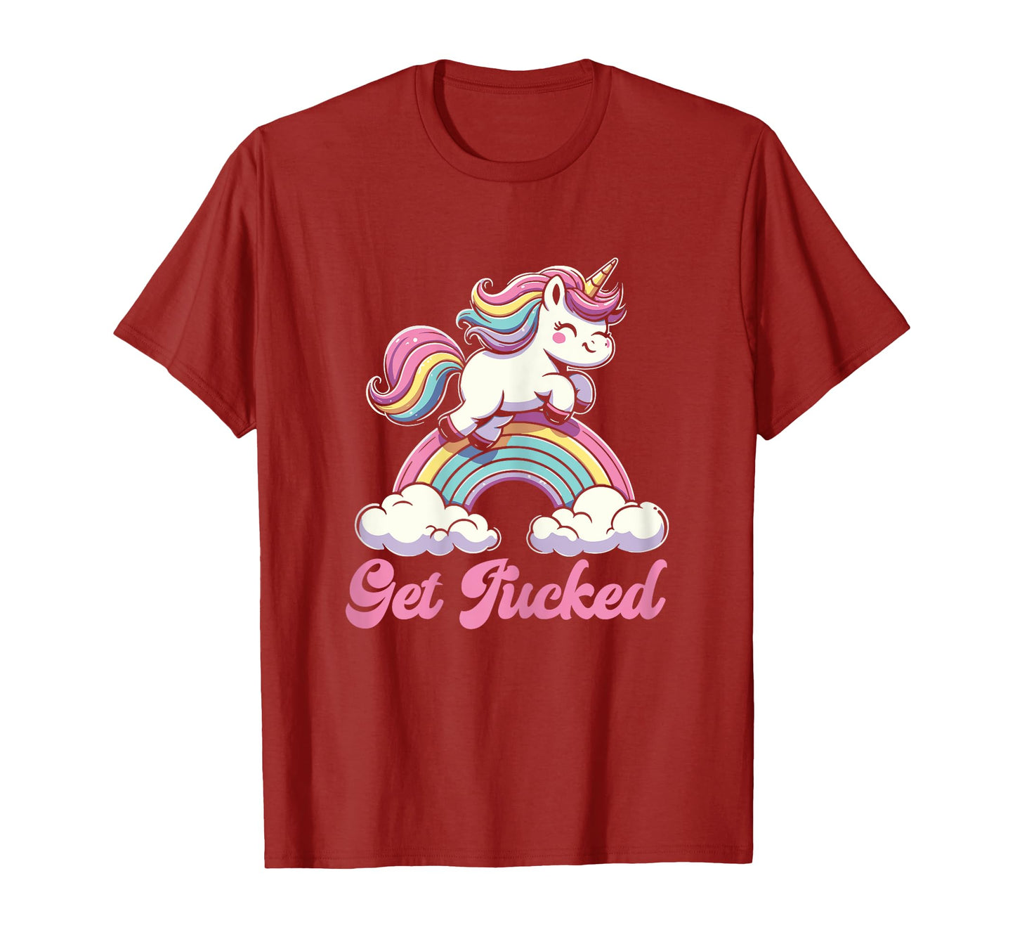 Unicorn Rainbow Get Fucked Funny Sarcastic Humor T-Shirt