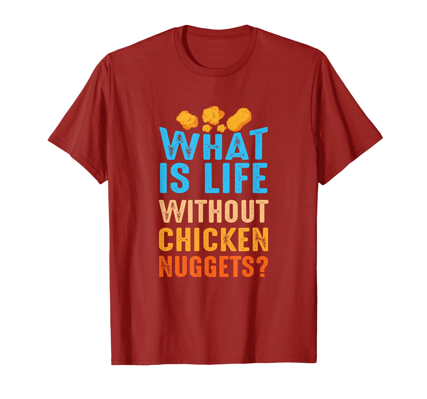 What Is Life Without Chicken Nuggets Funny Nuggets Saying T-Shirt