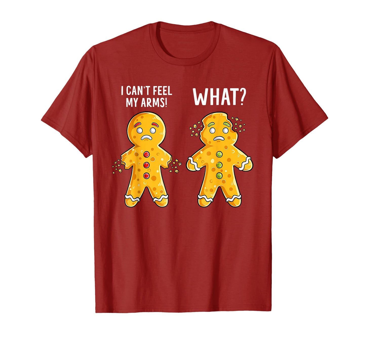 Gingerbread Christmas Funny Xmas Cookie I Can't Feel My Arms T-Shirt