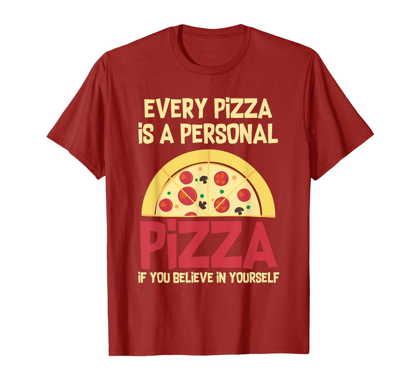 Every Pizza Is A Personal Pizza If You Believe In Yourself T-Shirt
