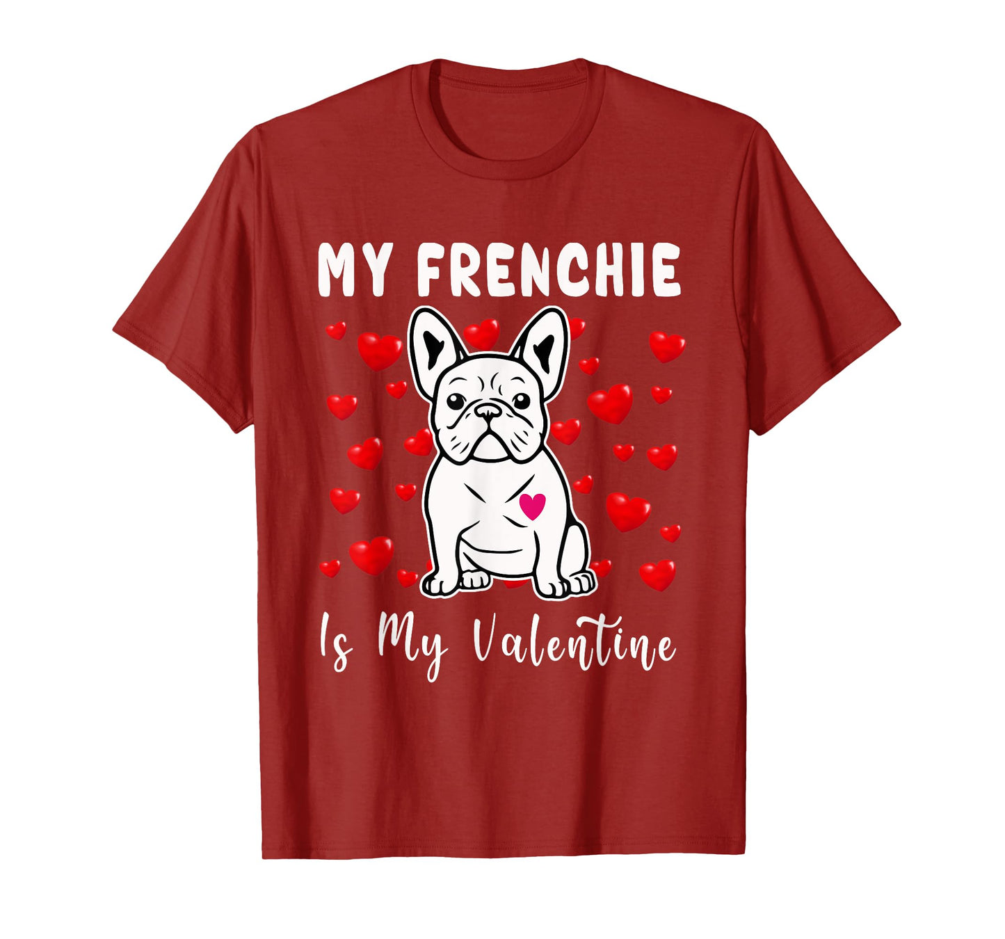 Frenchie Is My Valentine French Bulldog Valentines Day T-Shirt for Men Women Girls Kids