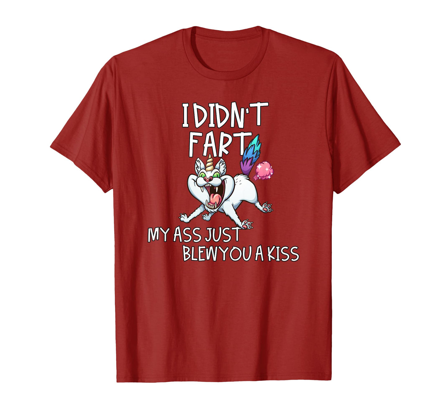 I Didn't Fart My Ass Just Blew You A Kiss Crazy Caticorn T-Shirt