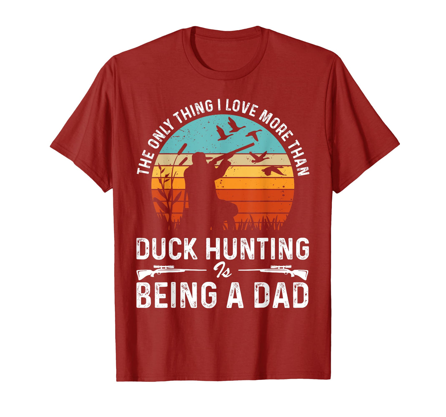 The Only Thing I Love More Than Duck Hunting Is Being A Dad T-Shirt