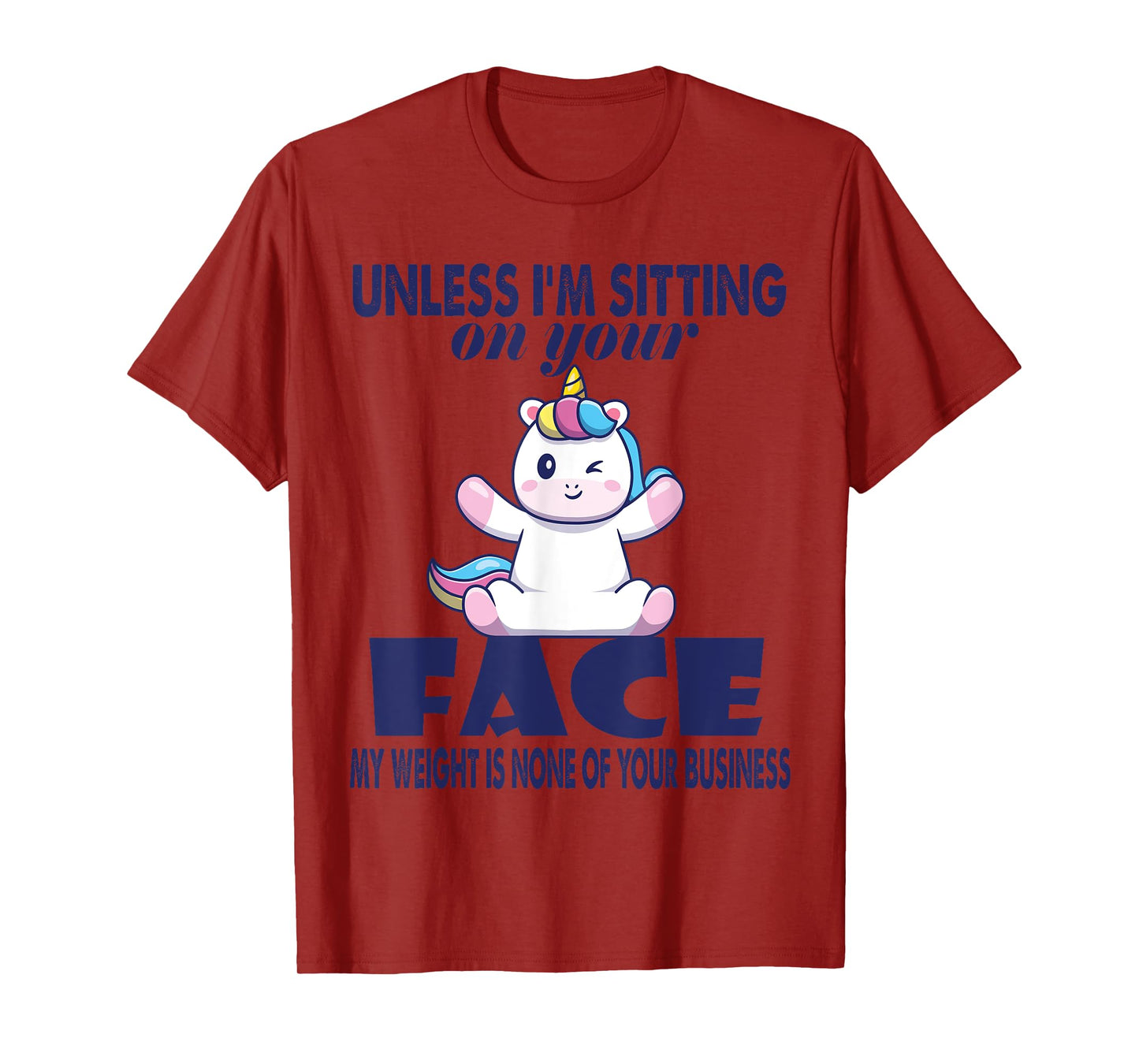 Unless I'm Sitting On Your Face My Weight Unicorn T-Shirt