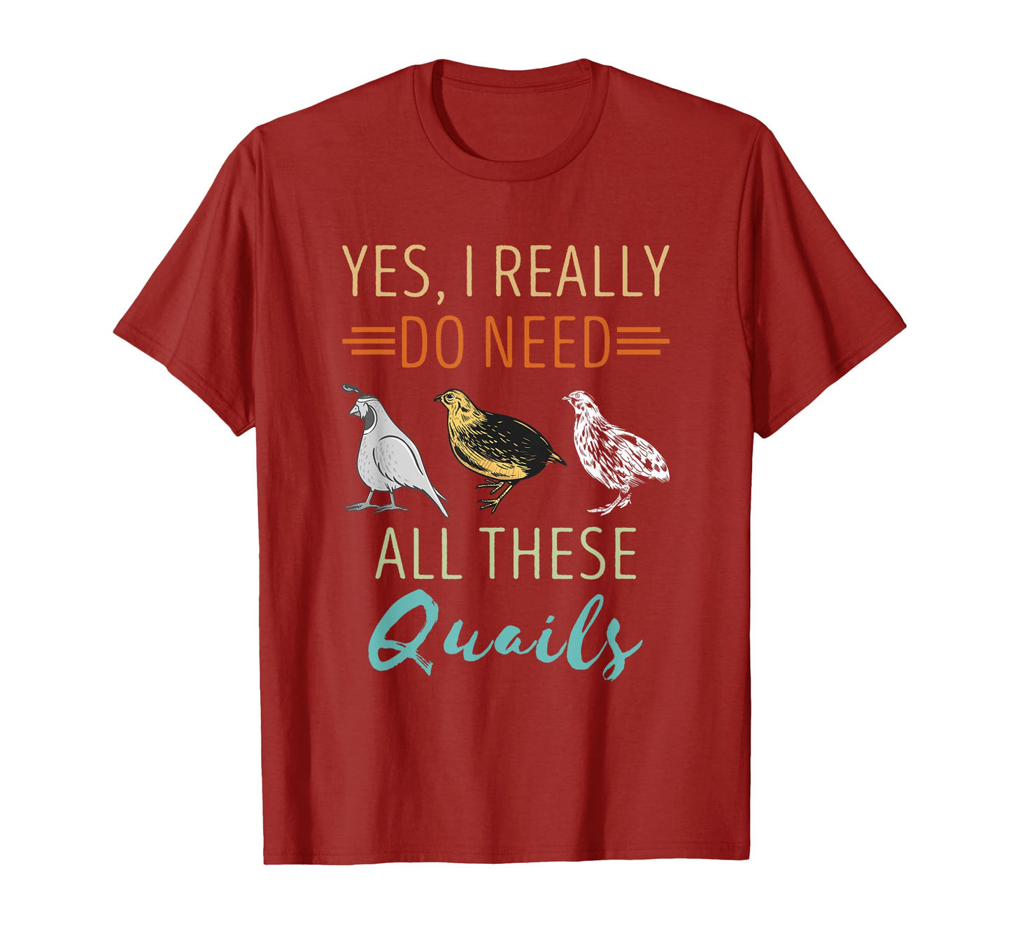 Quail Breeder Yes I Really Need Quail Bird Lover Quail T-Shirt