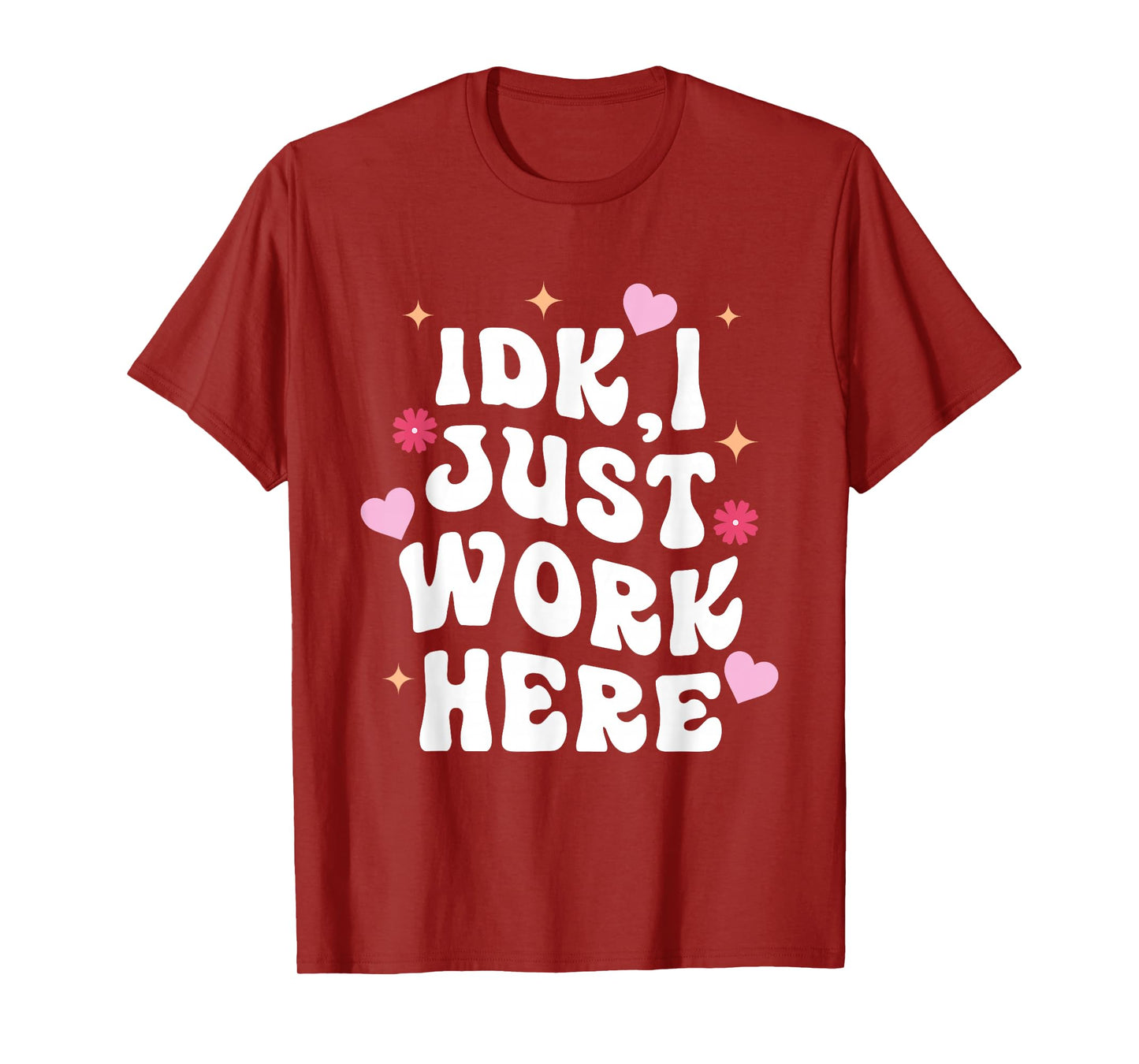 Idk I Just Work Here Design T-Shirt