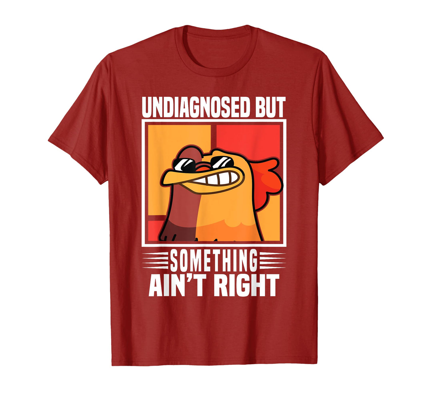 Undiagnosed But Something Ain't Right Funny Crazy Chicken T-Shirt