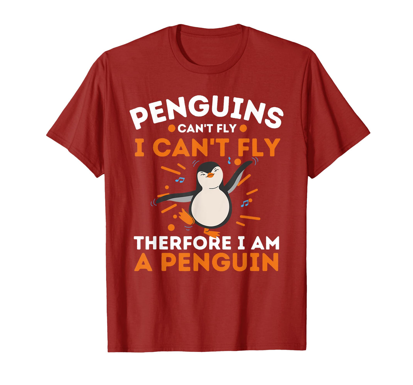 Penguins Can't Fly I Can't Fly Therefore I Am A Penguin T-Shirt