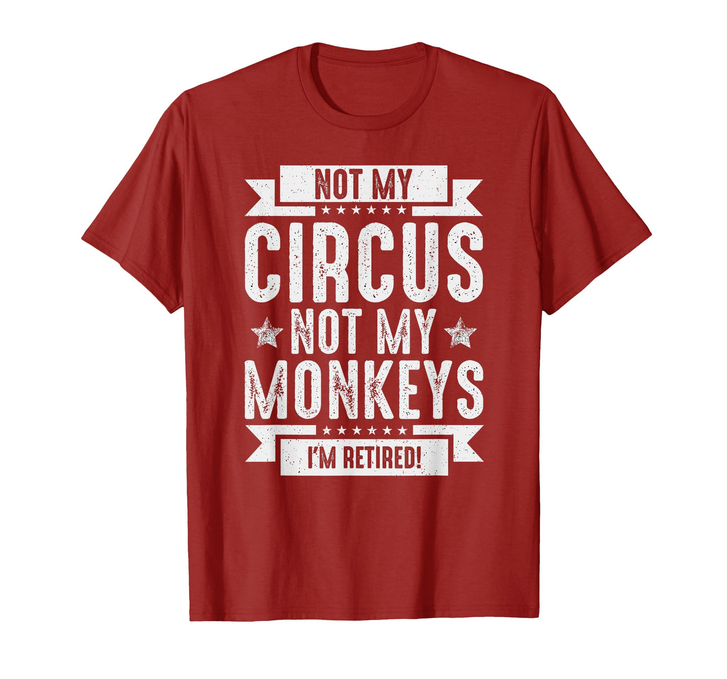 Not My Circus, Not My Monkeys I'm Retired | Funny T-Shirt