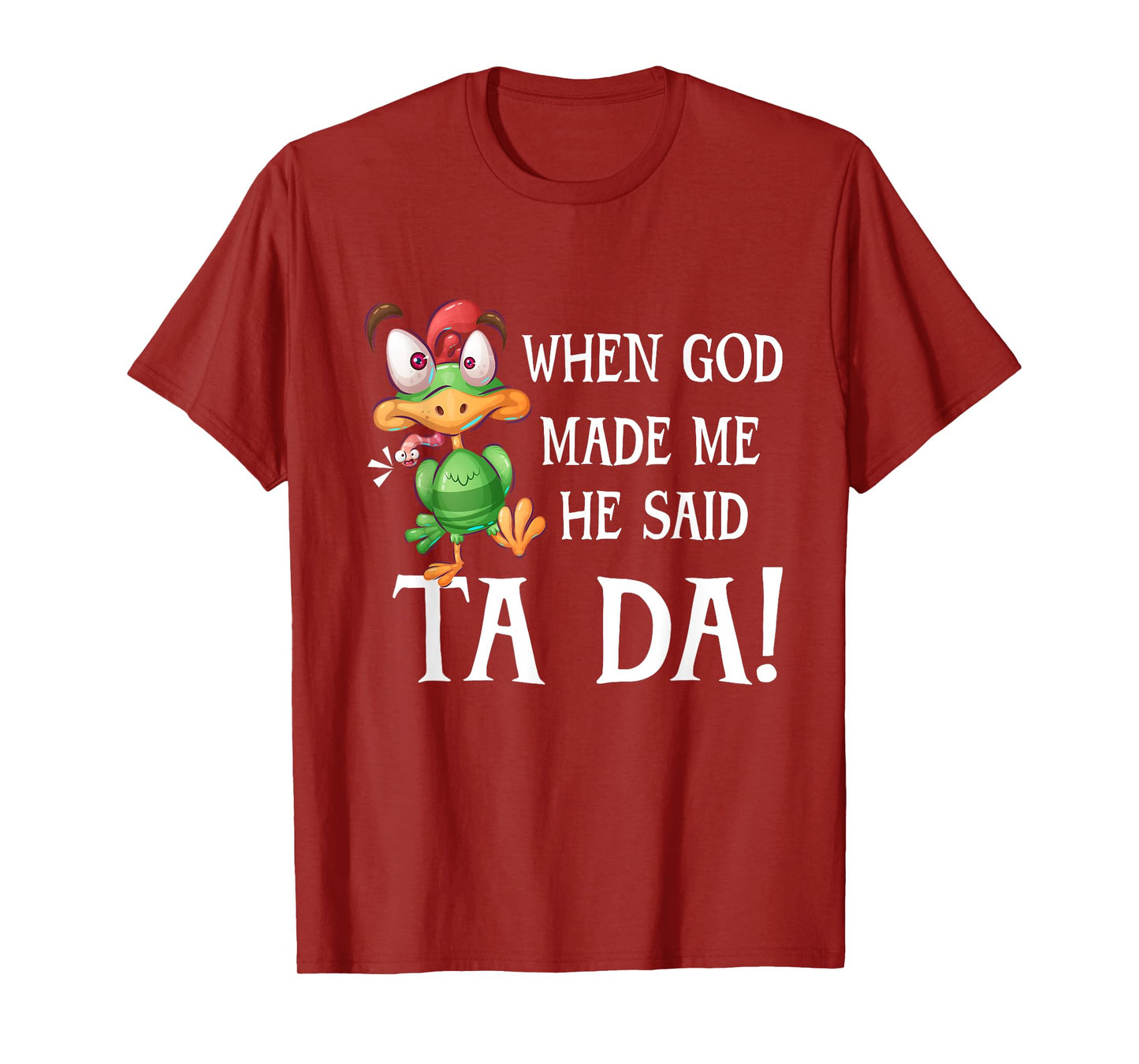 When God Made Me He Said TADA Funny Chicken Crazy Cock T-Shirt