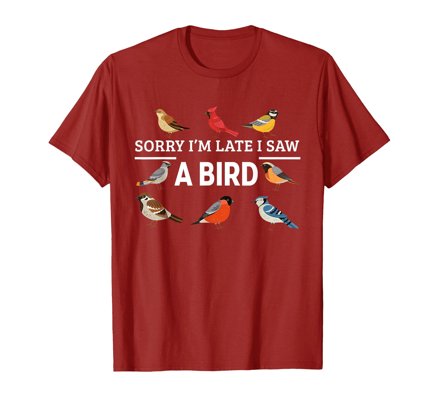 Sorry I'm Late I Saw A Bird Funny Birds Lover Animal Quote T-Shirt