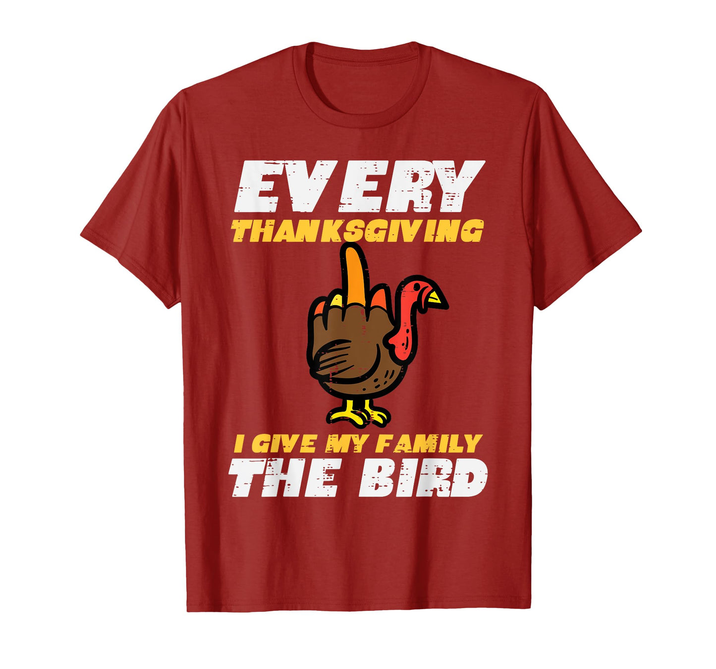 Every Thanksgiving I Give My Family Bird Funny Turkey Men T-Shirt