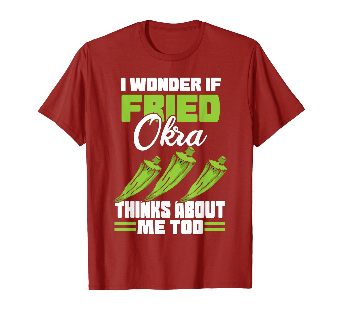 I Wonder If Fried Okra Thinks About Me Too Food Sayings T-Shirt