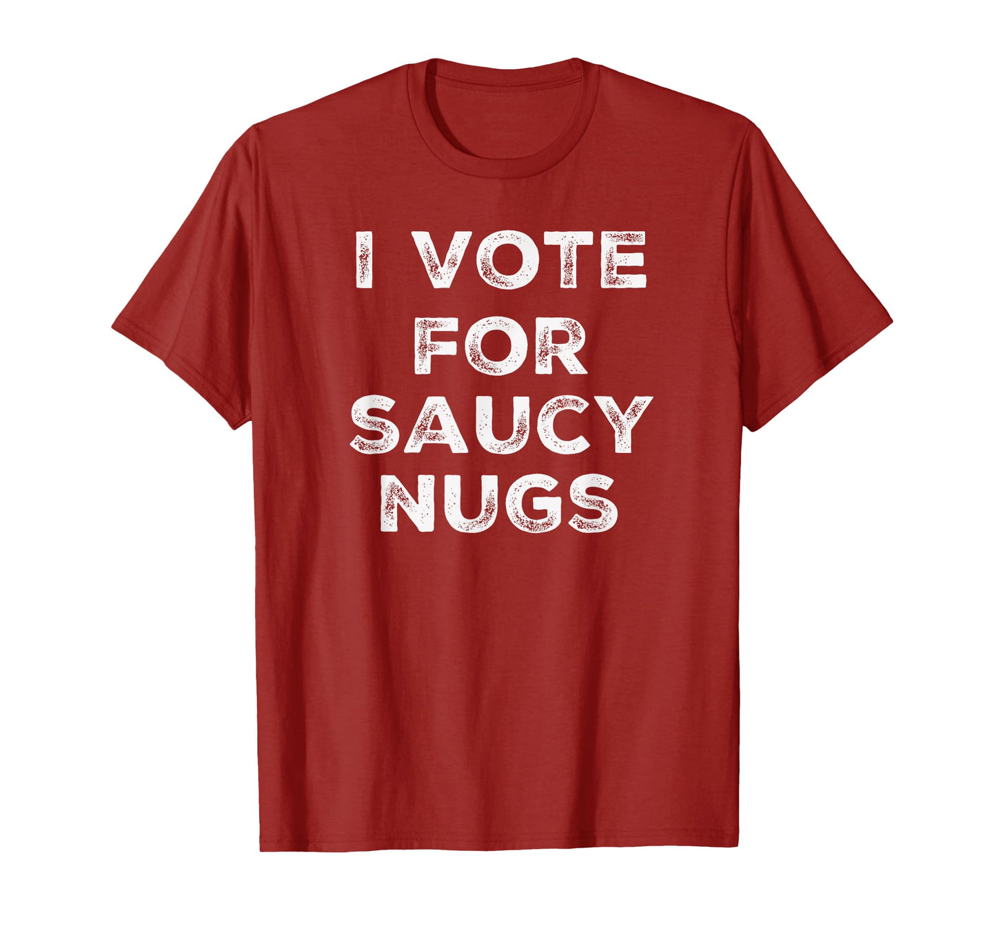 I Vote for Saucy Nugs T-Shirt