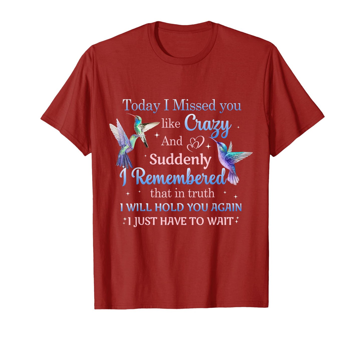 Today I Missed You Like Crazy - Humming Bird Lover T-Shirt