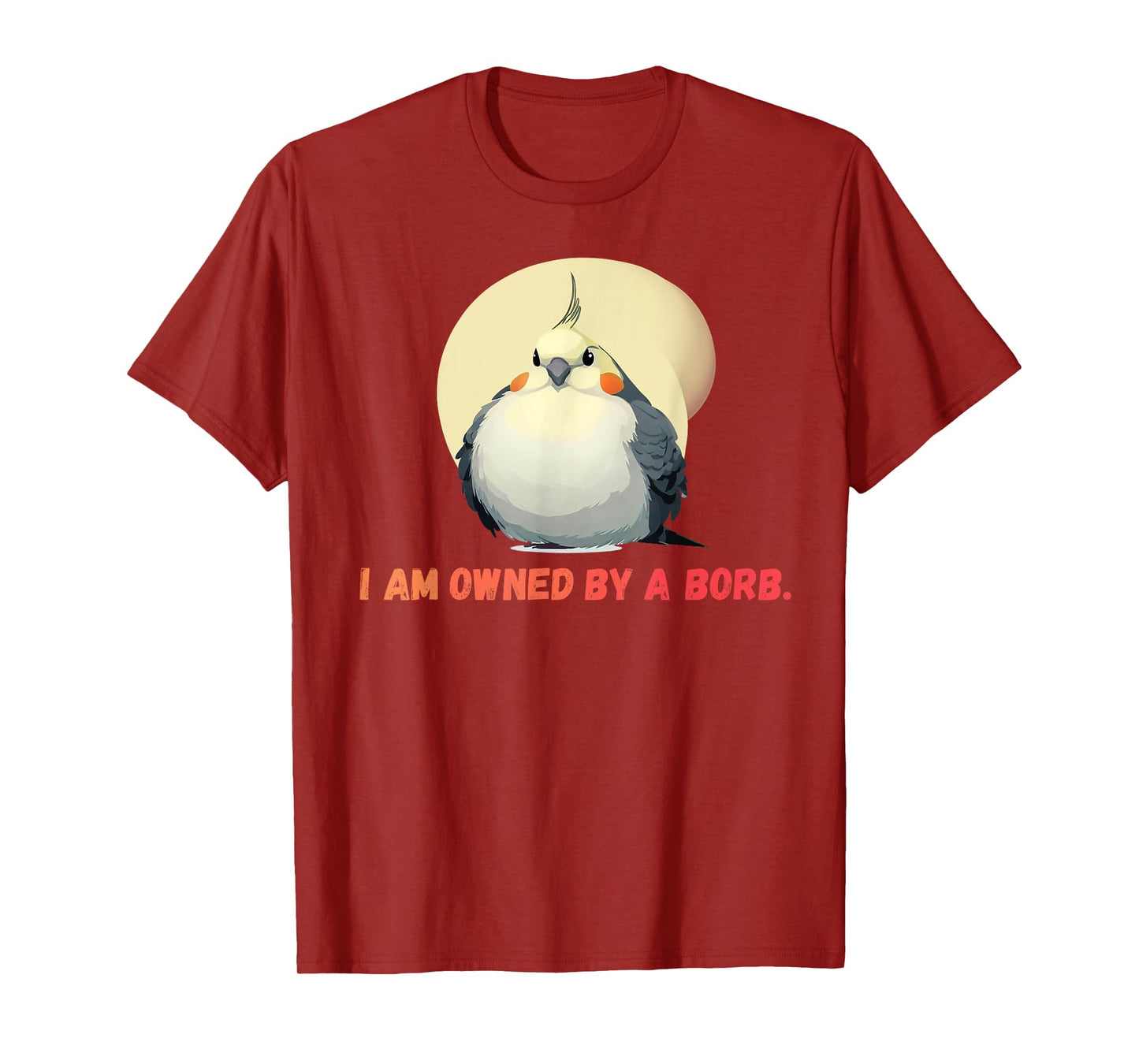 I'm owned by a Borb" Round Funny Cockatiel For Parrot Lovers T-Shirt