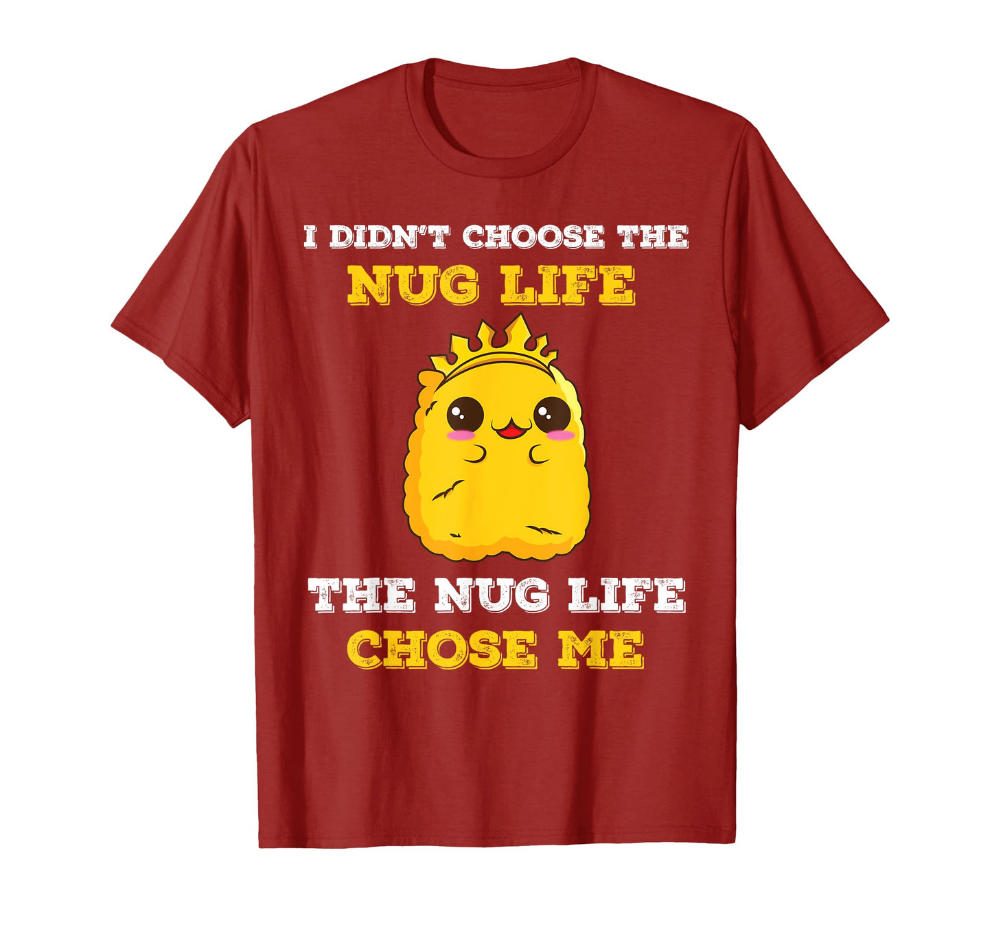 Chicken Nugget I Didn't Choose The Nug Life It Chose Me T-Shirt