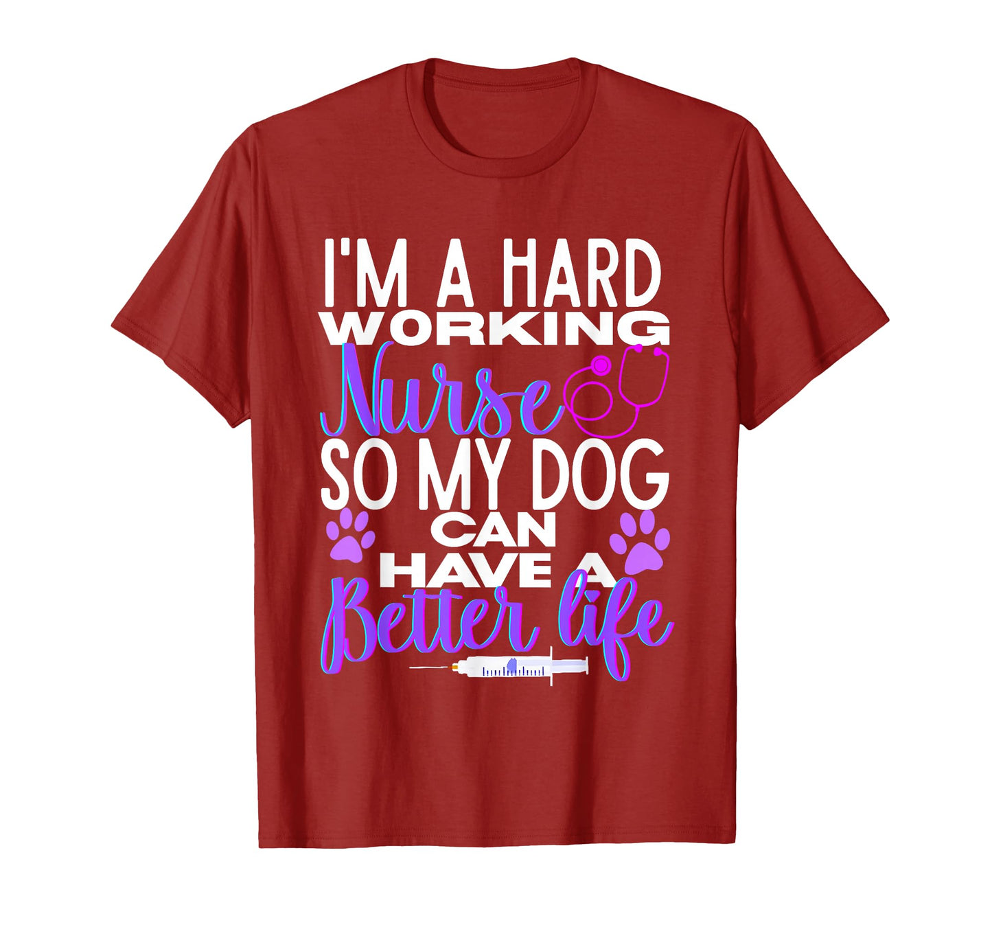 I’m A Hard Working Nurse So My Dog Can Have Better Life T-Shirt