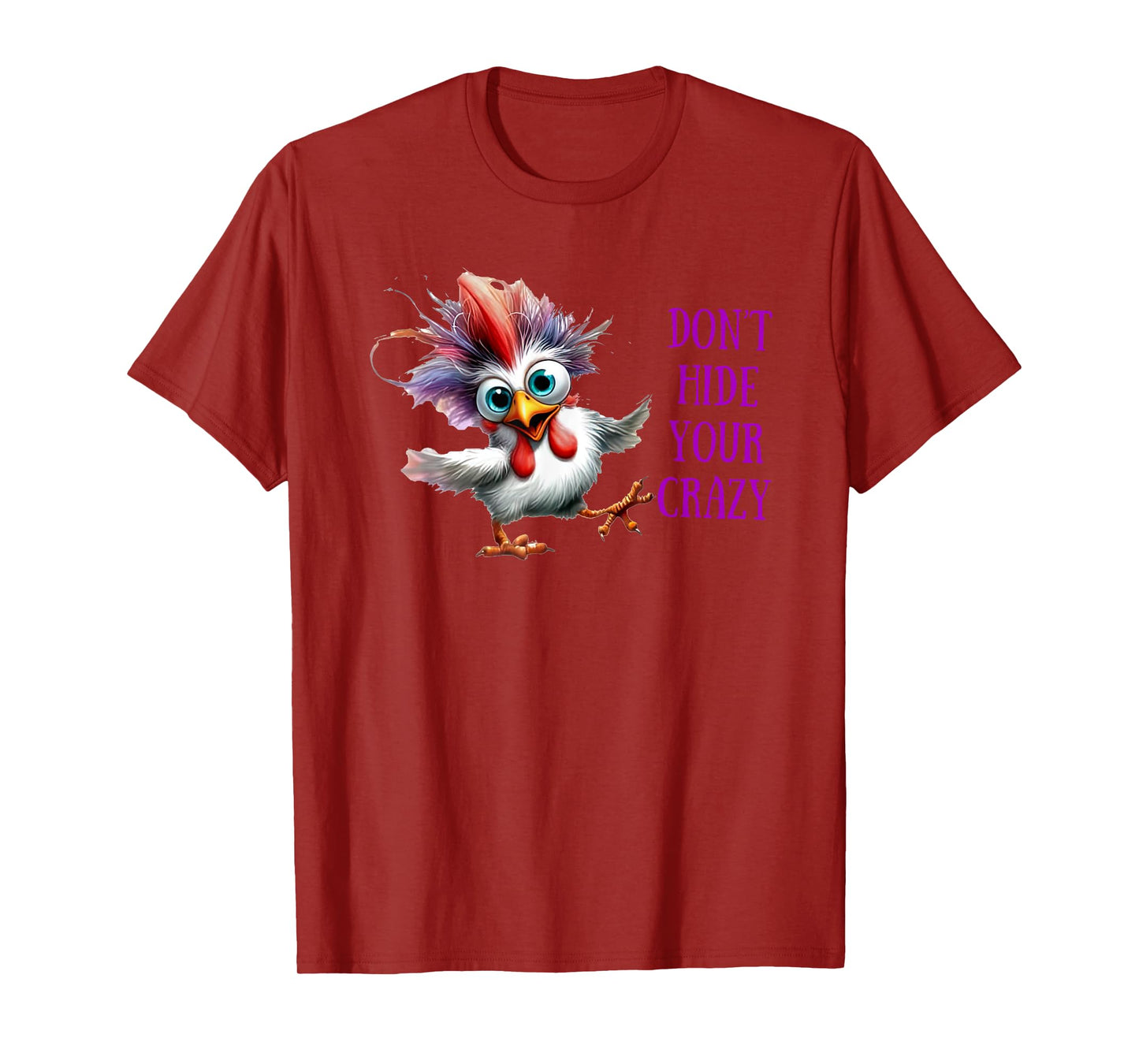 Chicken Don’t Hide Your Crazy T-Shirt
