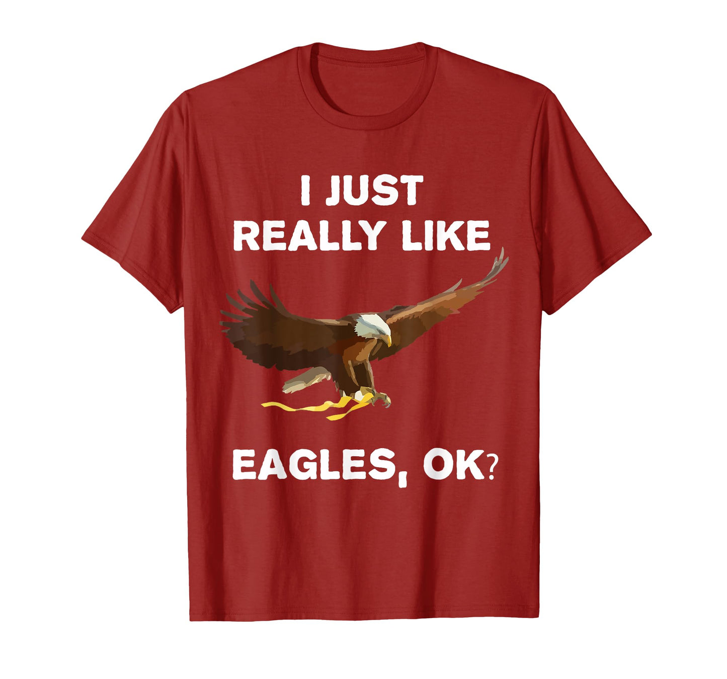 I Just Really Like Eagles OK? Bird Lover Funny Bald Eagle T-Shirt