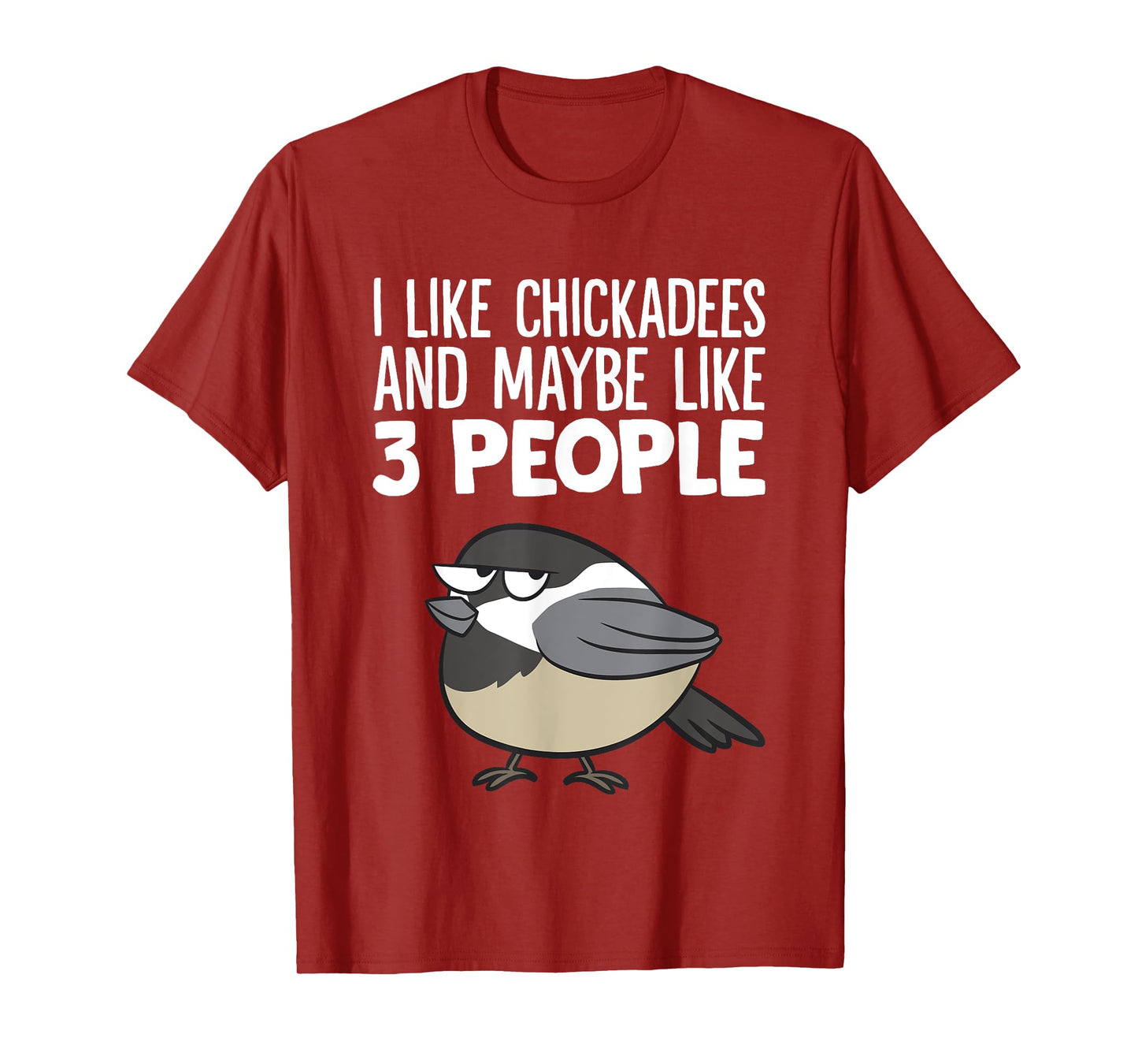 Chickadee Birding I Like Chickadees And Maybe Like 3 People T-Shirt