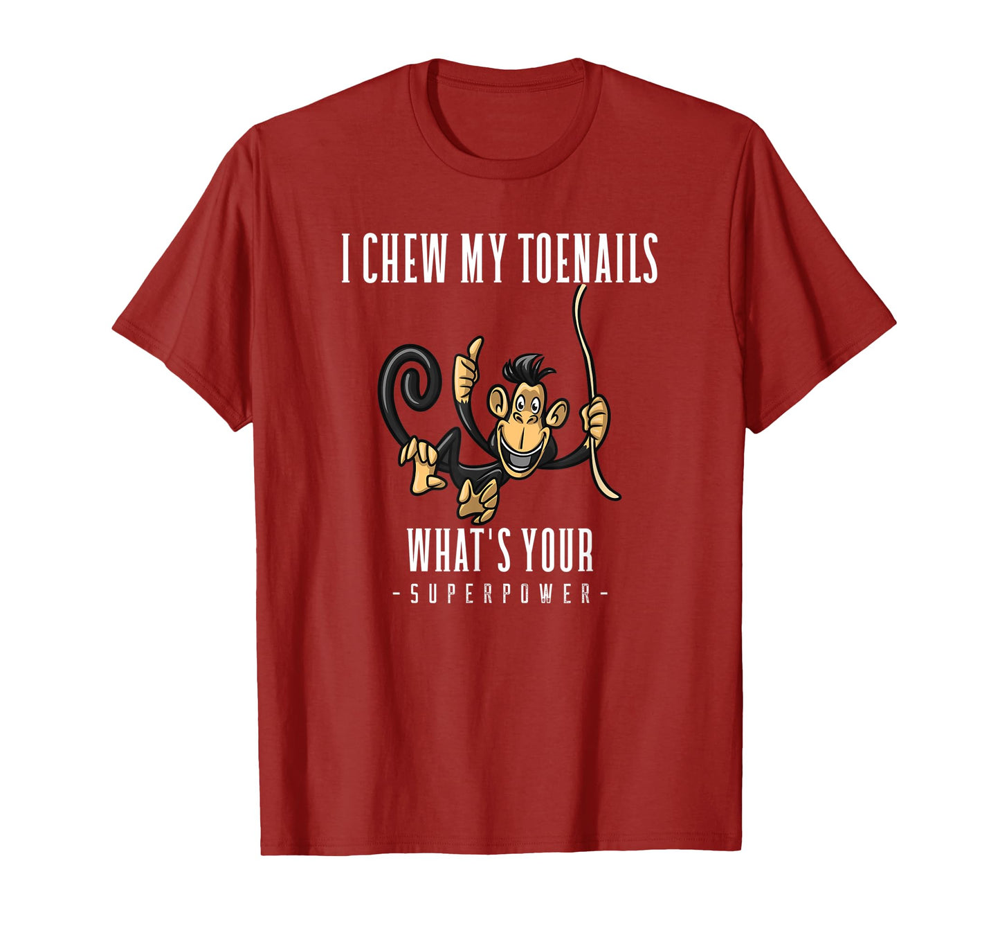 I CHEW MY TOENAILS WHAT'S YOUR SUPERPOWER funny gift T-Shirt