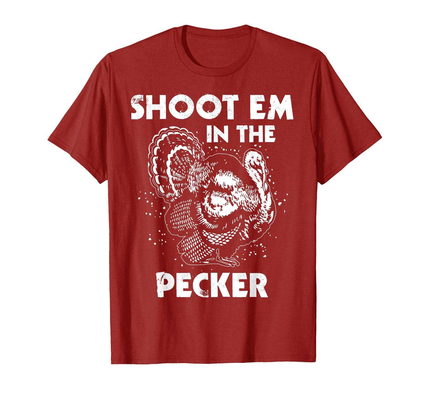 Shoot Em In The Pecker Funny Turkey Legend Hunting Design T-Shirt