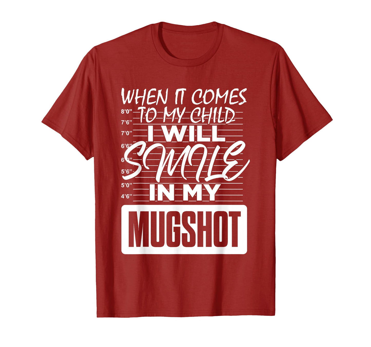 When It Comes to My Child I Will Smile in My Mugshot T-Shirt
