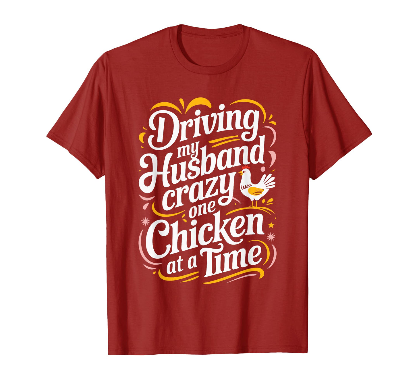 Driving My Husband Crazy One Chicken At A Time T-Shirt