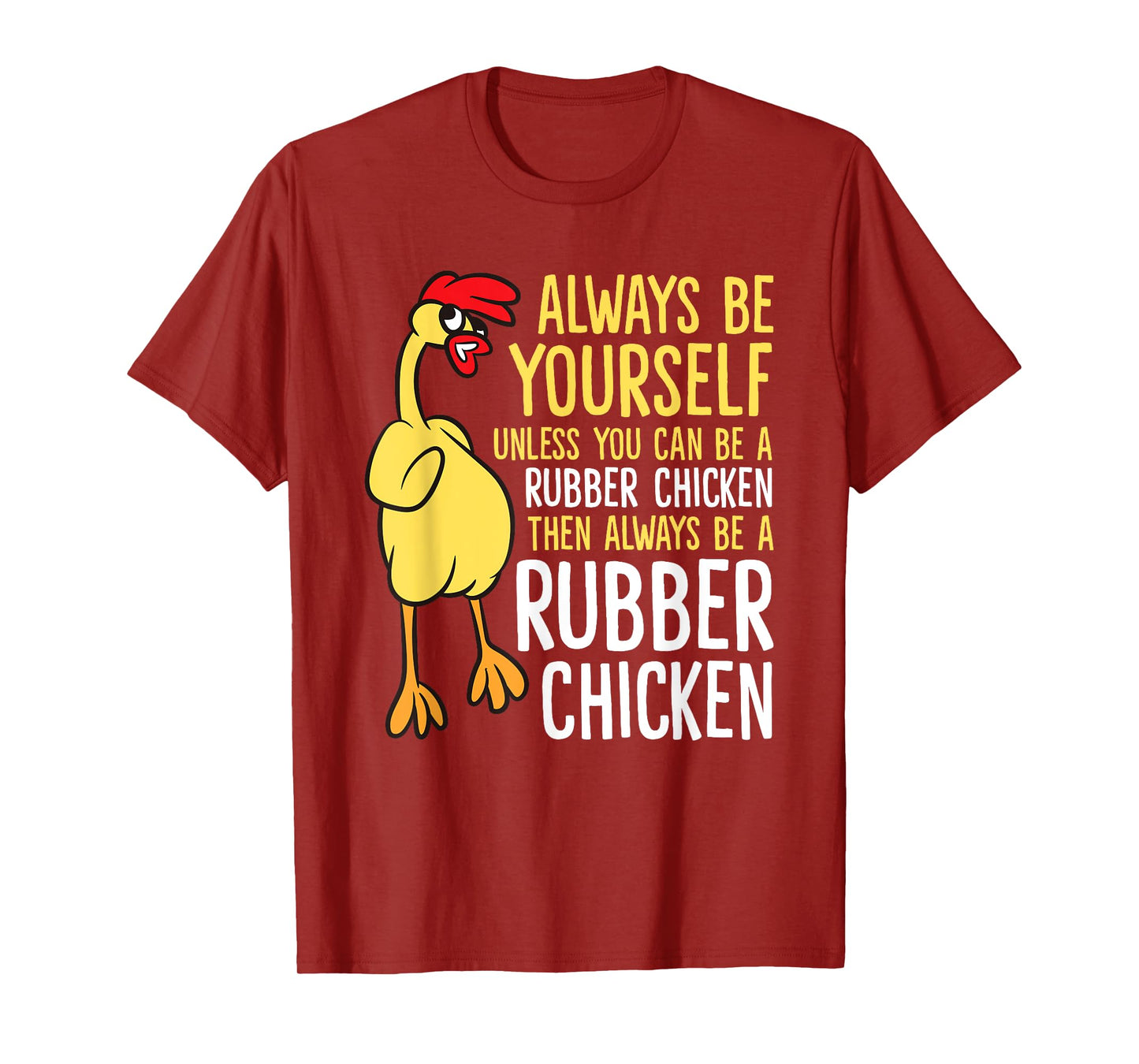 Always Be Yourself Unless You Can Be A Rubber Chicken T-Shirt