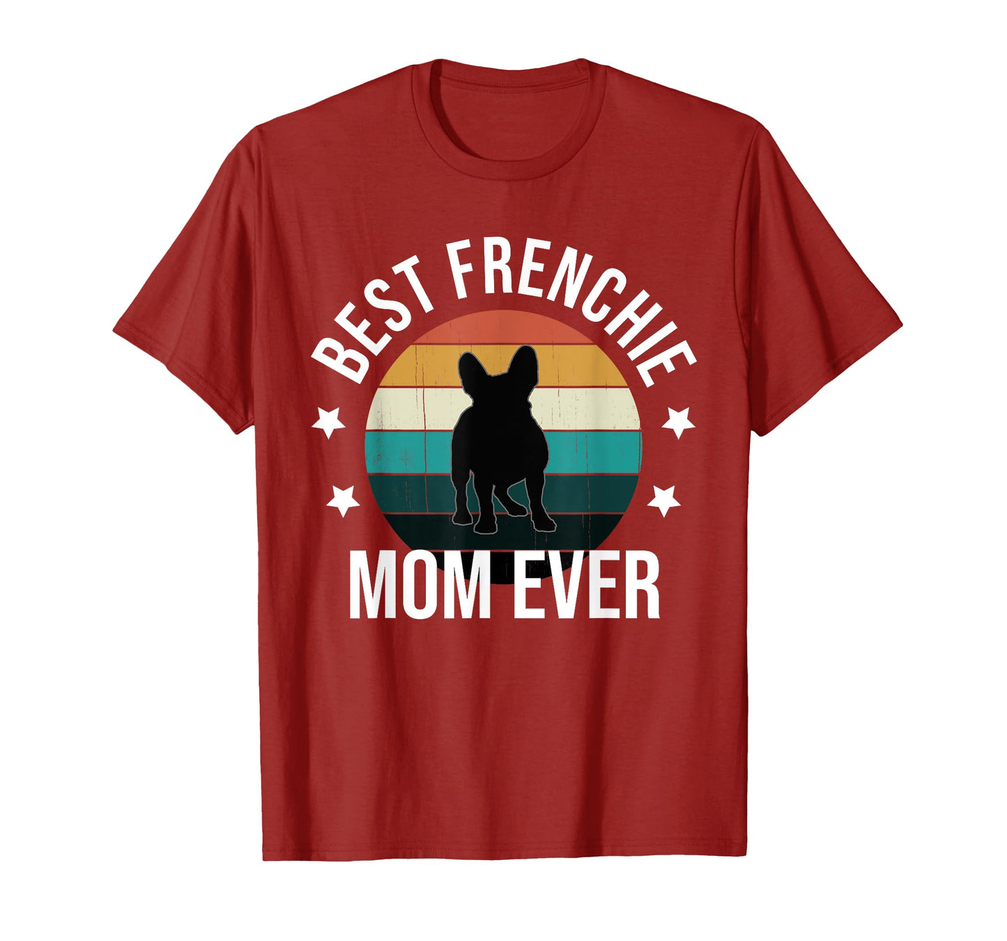 Best Frenchie Mom Ever: French Bulldog Mothers Day Gift Idea T-Shirt for Men Women