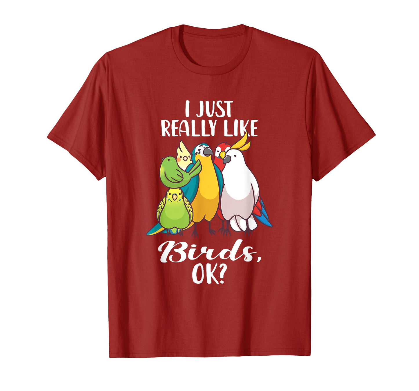 I Just Really Like Birds Parrot Cockatoo Budgerigar T Shirt T-Shirt