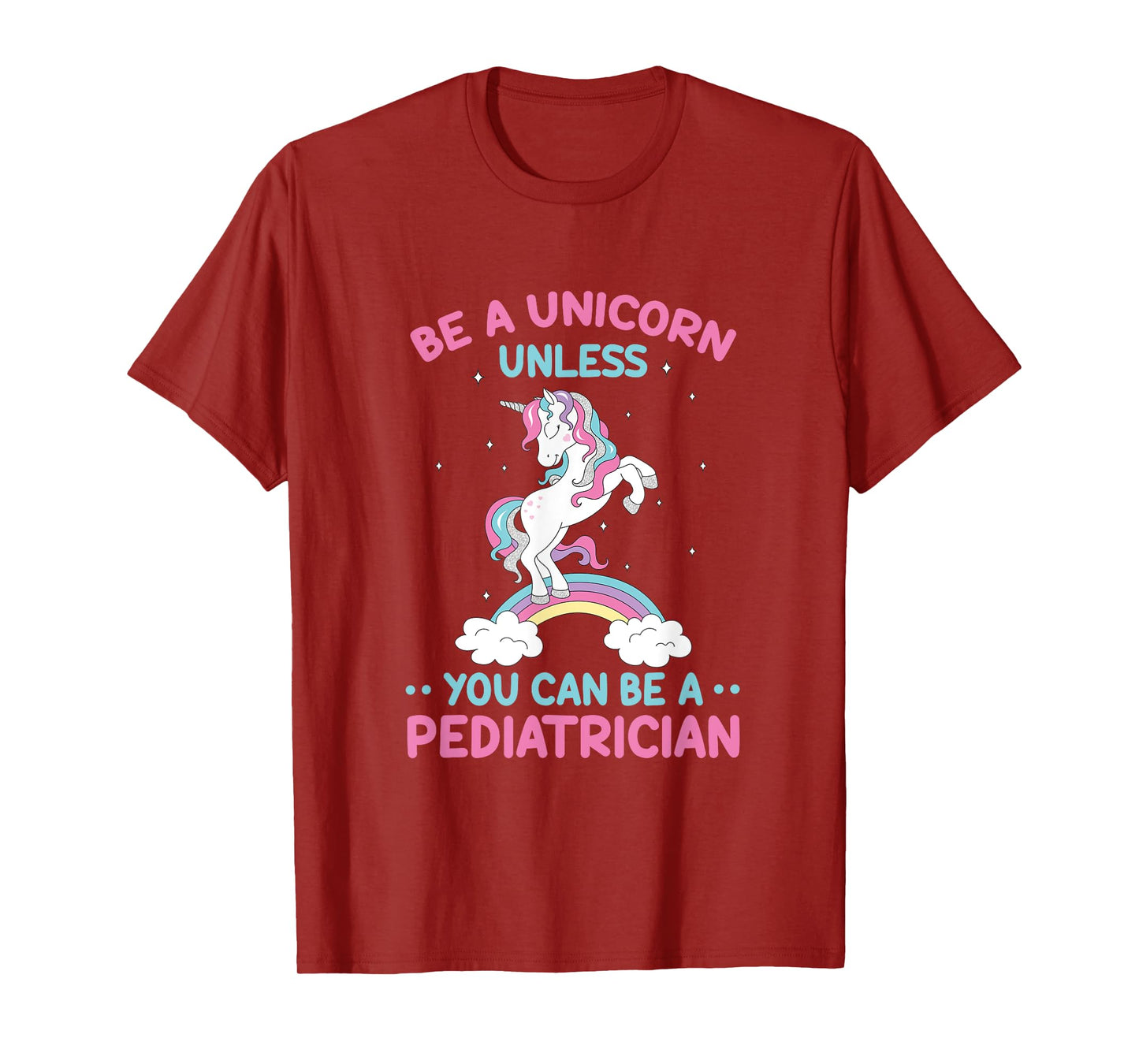 Pediatric Doctor Be A Unicorn Be A Pediatrician Physician T-Shirt