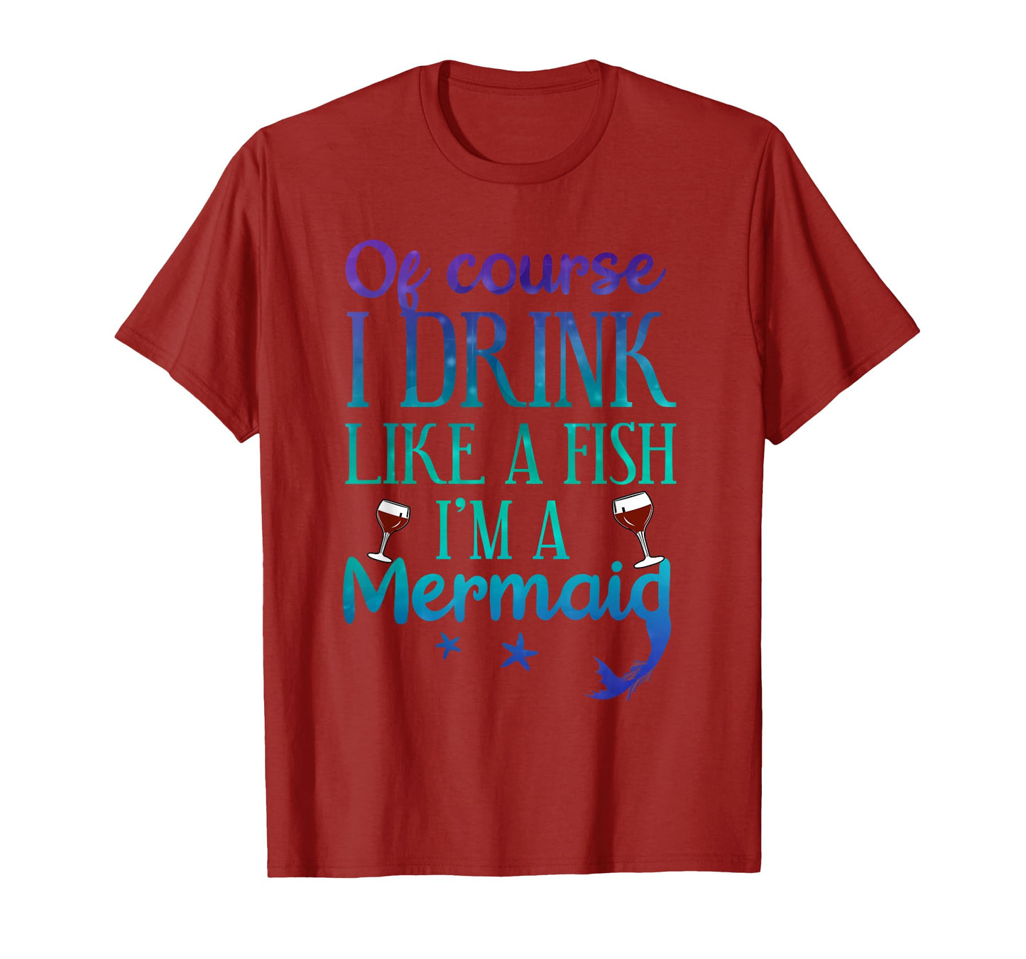 Of Course I Drink Like A Fish I'm A Mermaid Funny Drinking T-Shirt