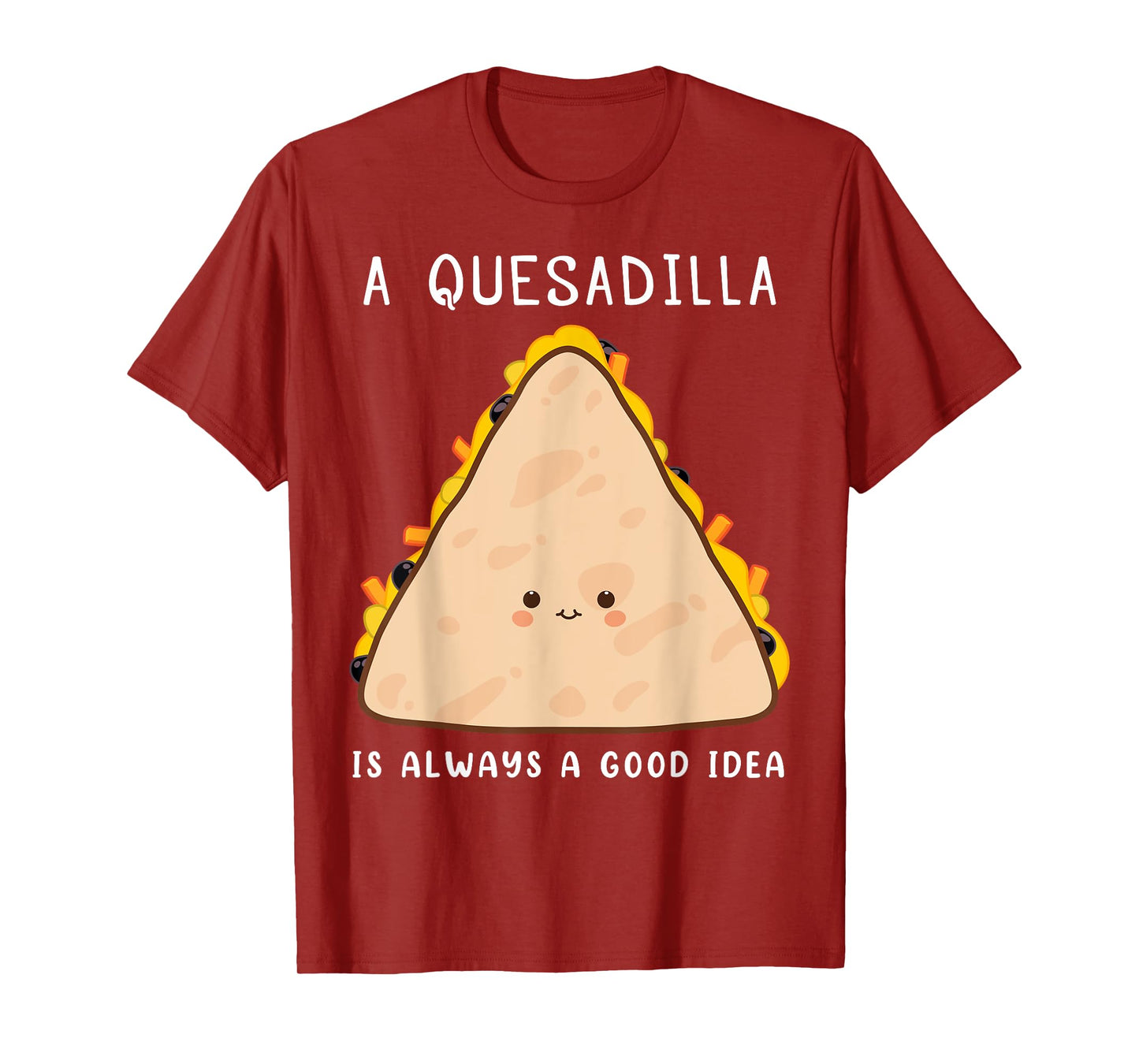 Mexican Food Lover Always A Good Idea Quesadilla T-Shirt