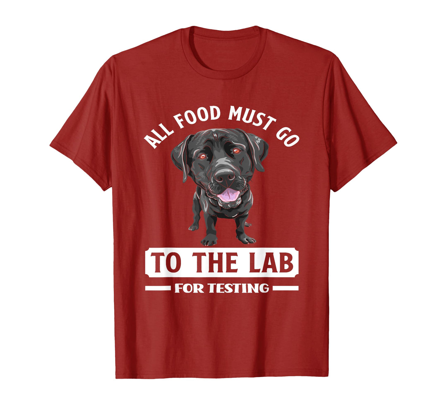 All Food Must Go To The Lab For Testing Funny Labrador T-Shirt