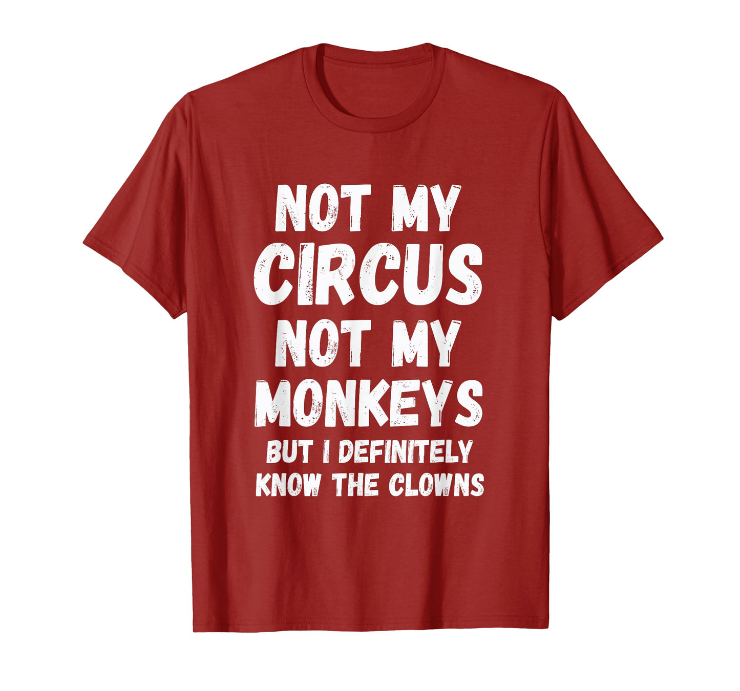 Not My Circus Not My Monkeys But I Definitely Know Th Clowns T-Shirt