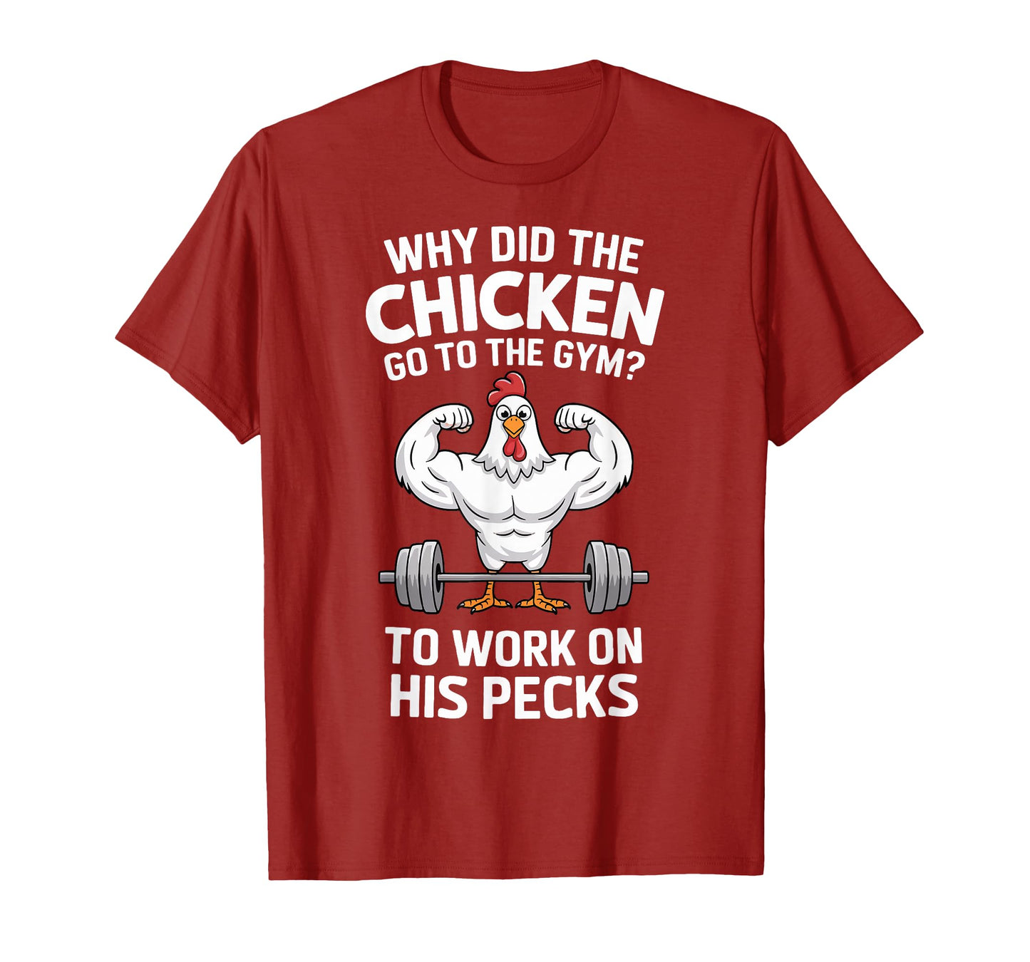 Why Did The Chicken Go To The Gym To Work On His Pecks T-Shirt