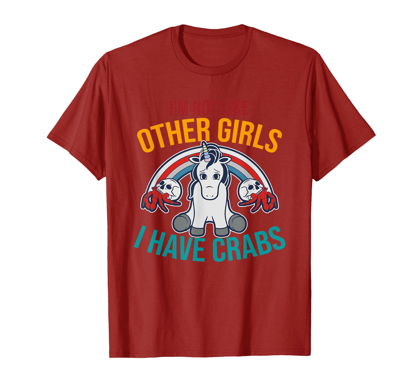 I'm Not Like Other Girls I Have Crabs Unicorn Design T-Shirt