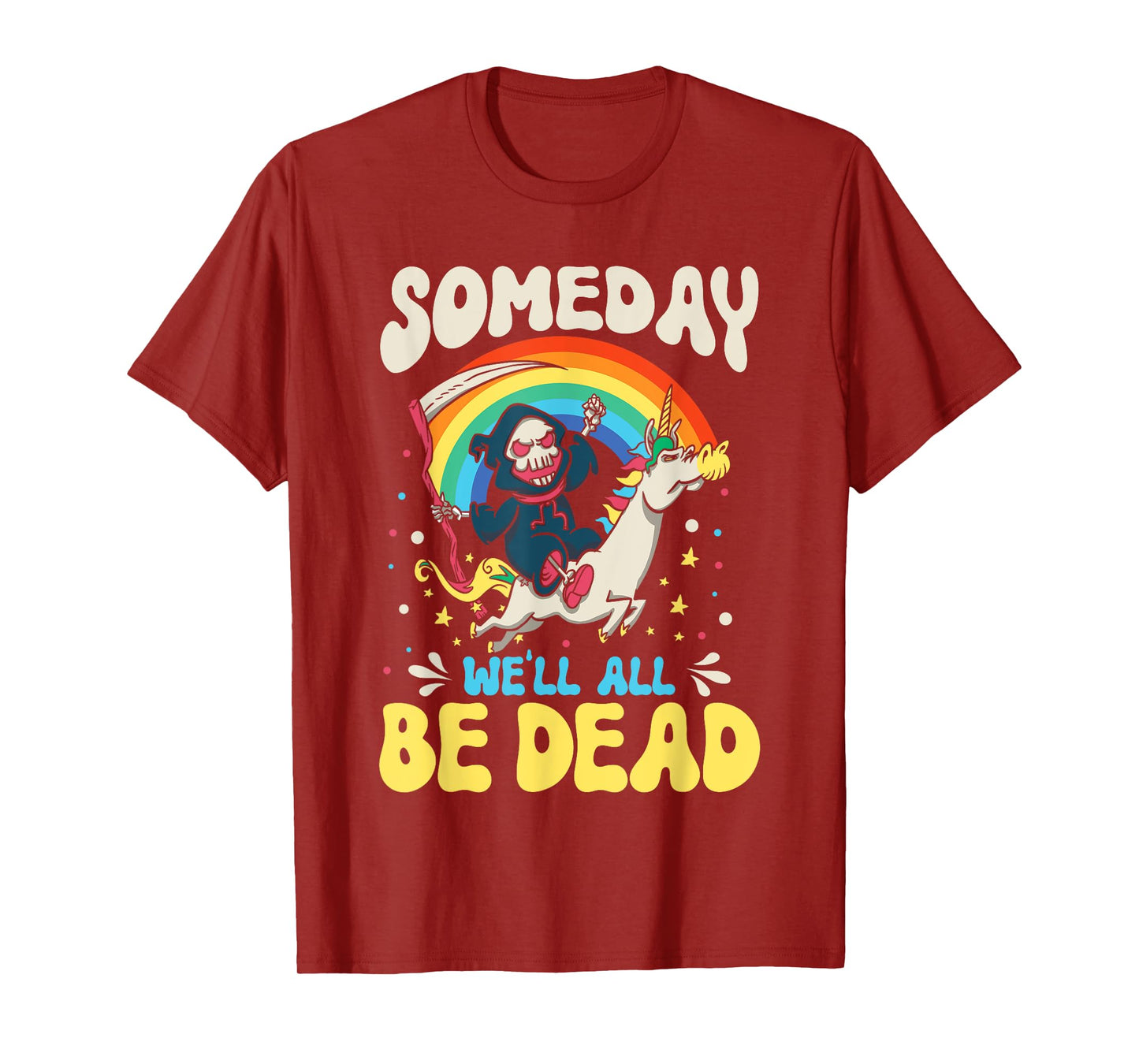 Someday We'll All Be Dead Rainbow Reaper Realistic Saying T-Shirt