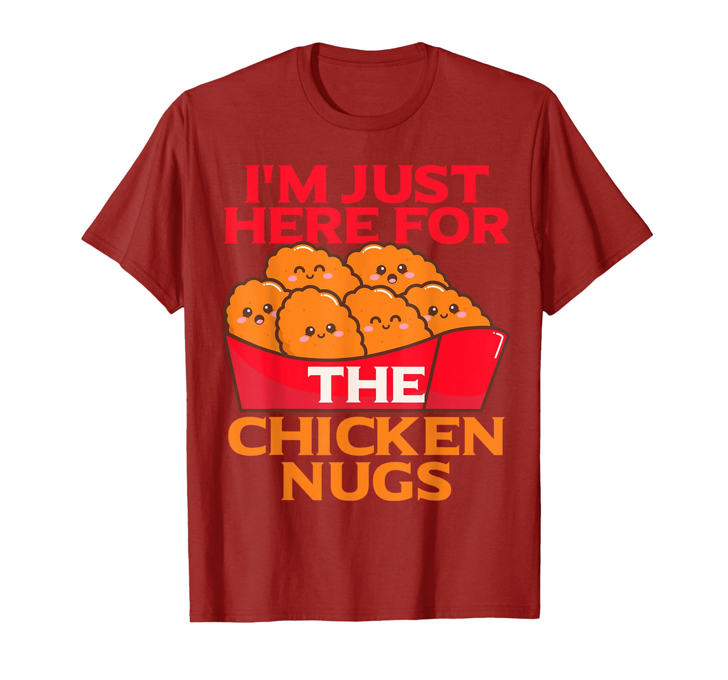 I'm Just Here For The Chicken Nuggets- Chicky Nugs Cute Fun T-Shirt