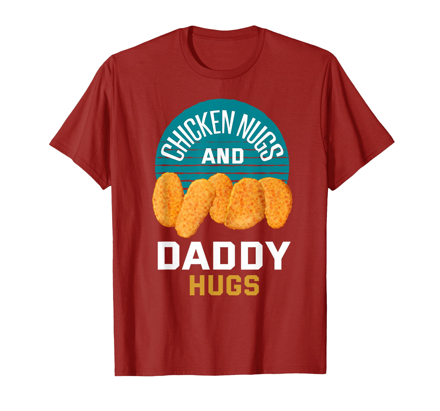 Chicken Nuggets Shirt Chicken Nugs and Daddy Hugs T-Shirt