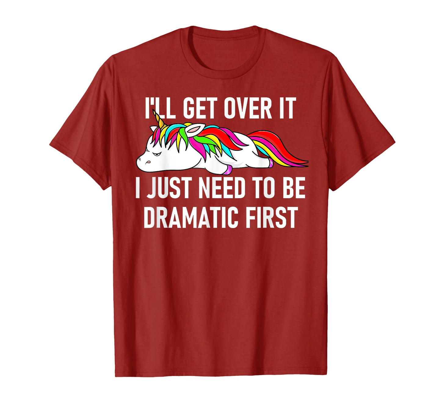 Unicorn I'll Get Over It I Just Need To Be Dramatic First T-Shirt