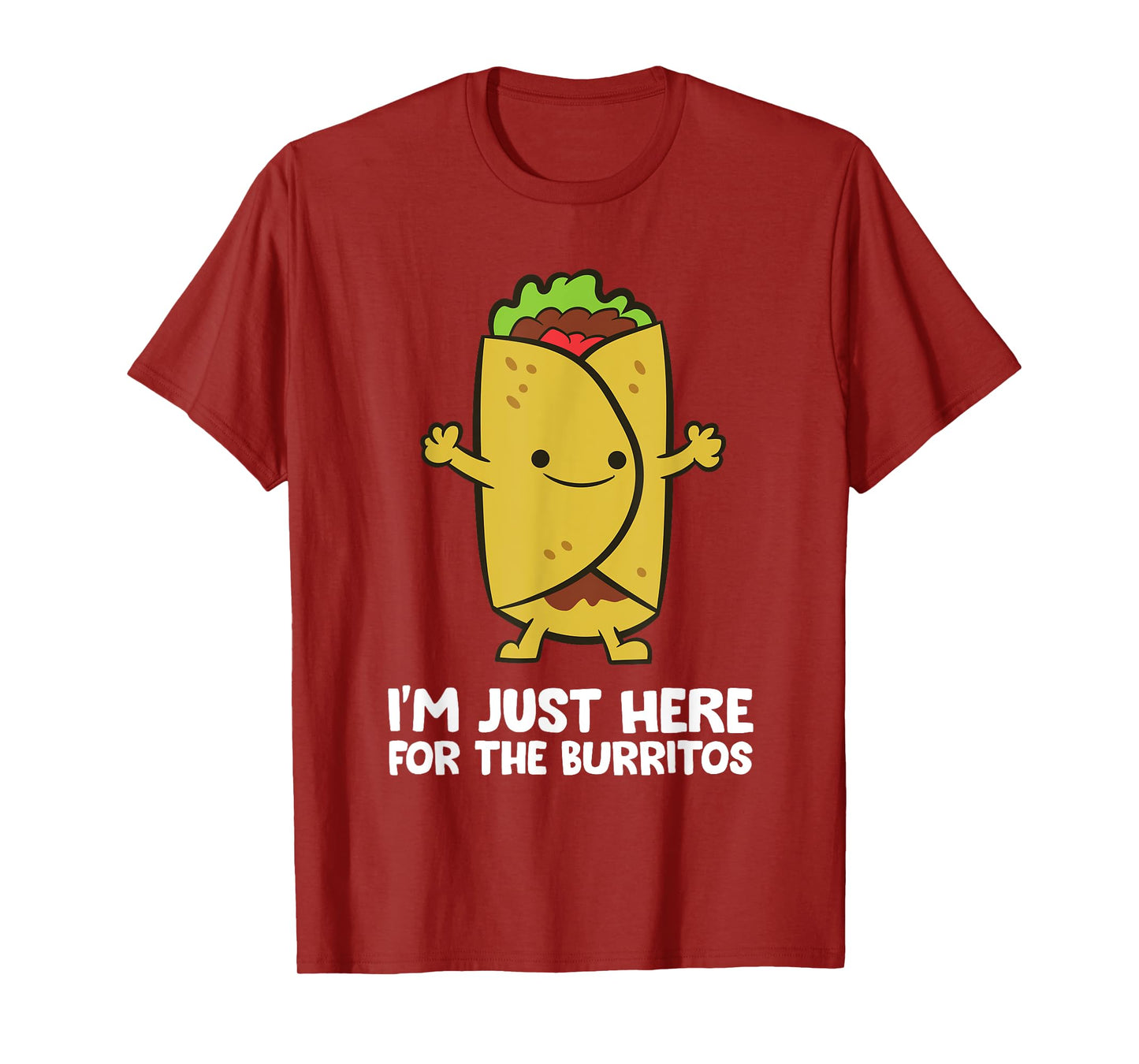 I'm Just Here For The Burritos Mexican Food Burritos T-Shirt