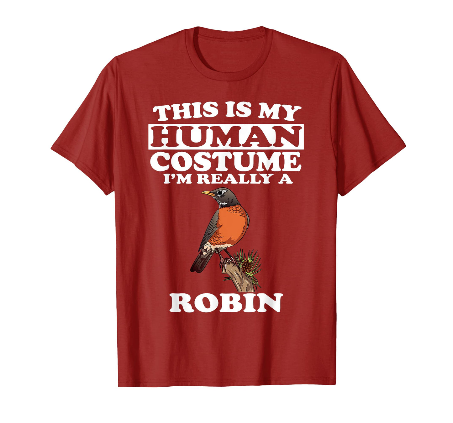 This Is My Human Costume I'm Really A Robin Bird Birding T-Shirt
