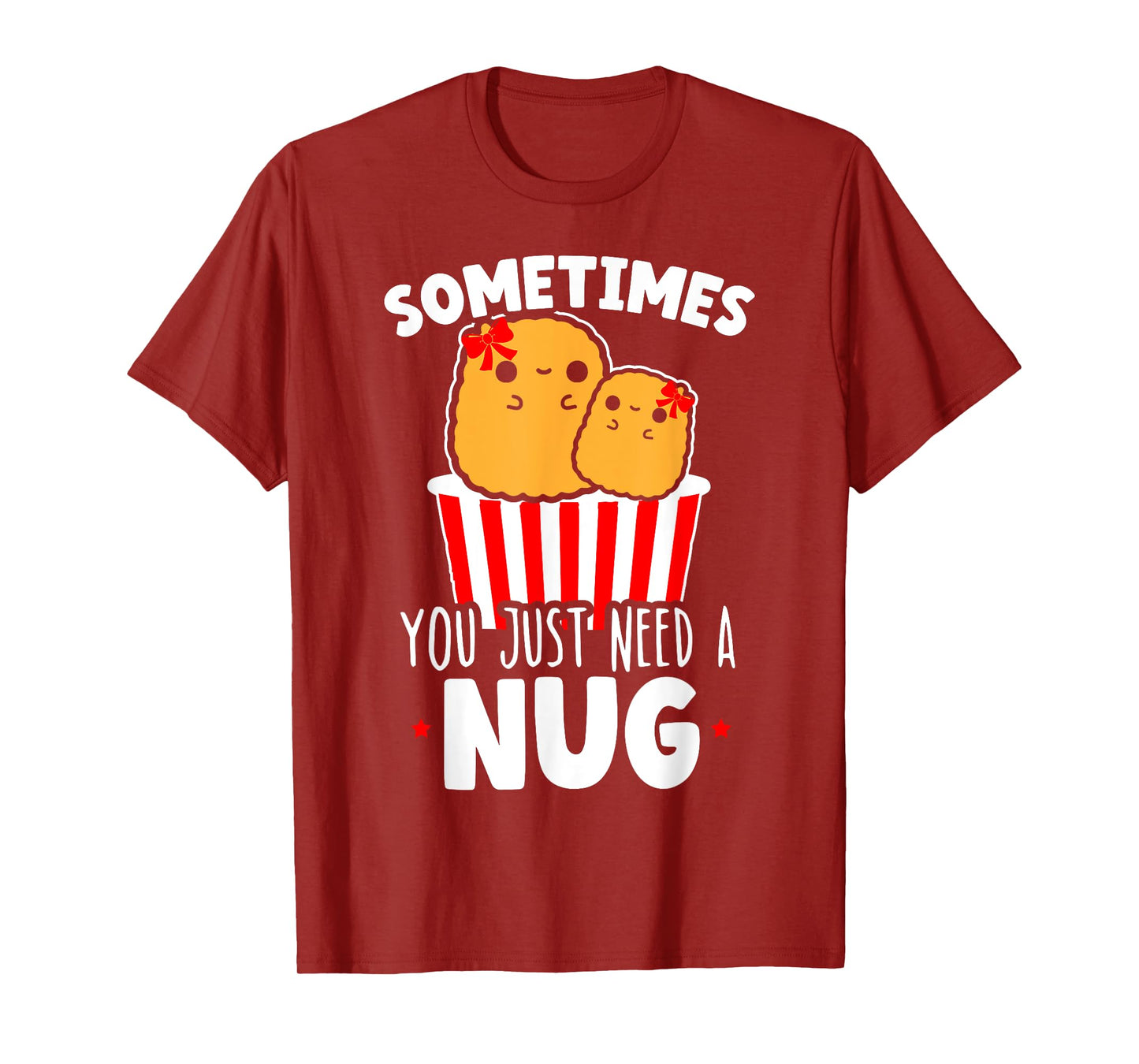 Sometimes You Just Need A Nug Foodie Nuggy Chicken Nugget T-Shirt