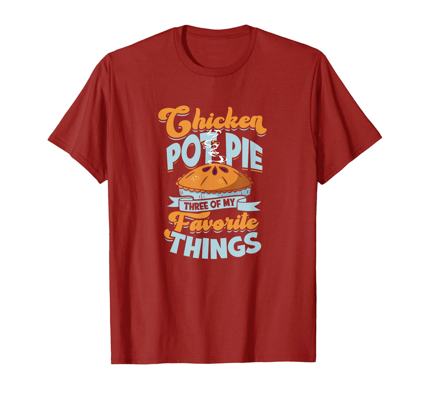 Chicken Pot Pie Three of my favorite things - chicken pot T-Shirt