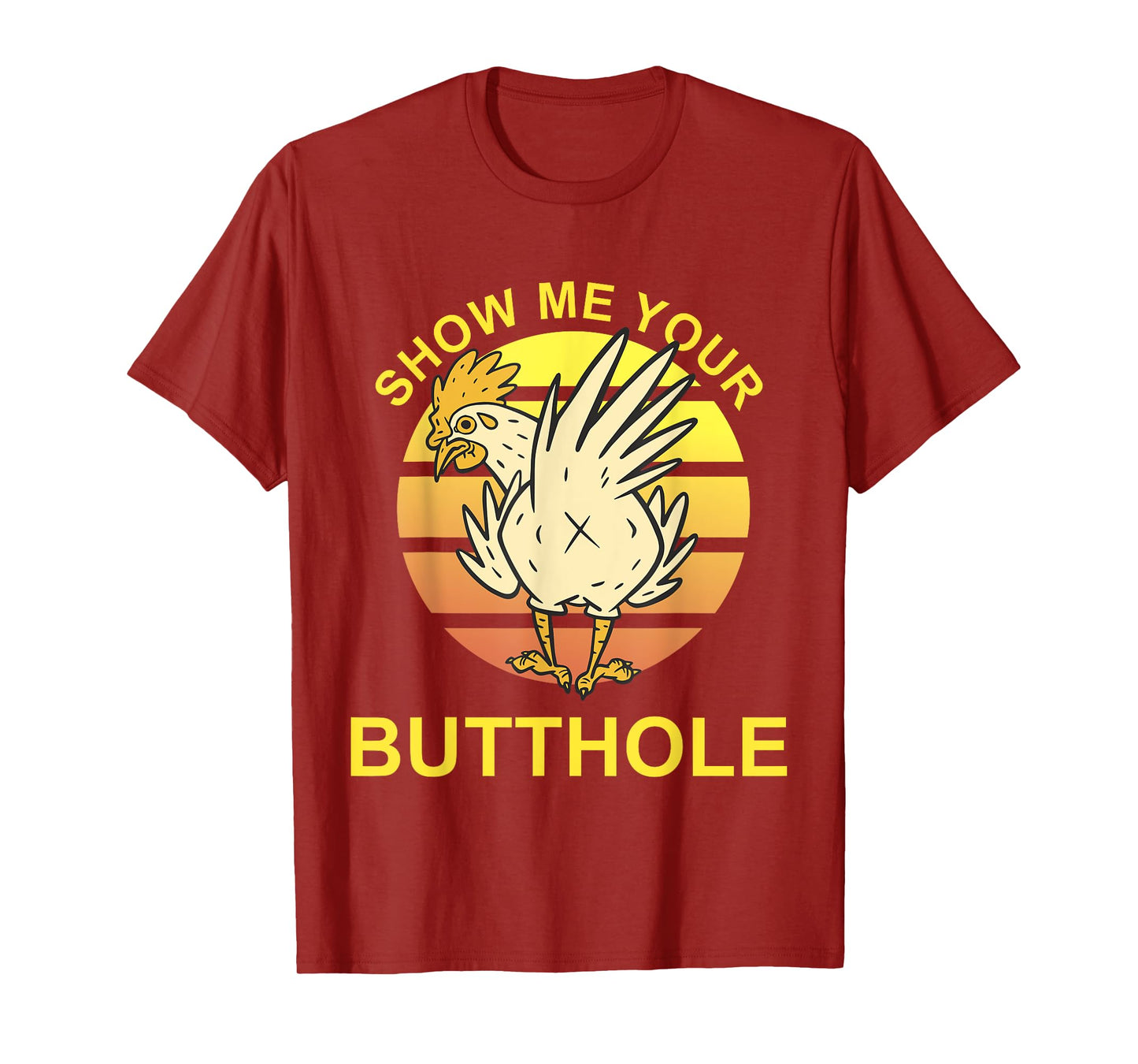 Show me your Butthole - Funny Butthole Chicken T-Shirt
