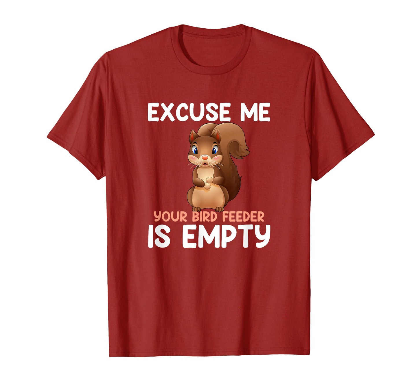 Excuse Me Your Bird Feeder Is Empty, funny Squirrel T-Shirt