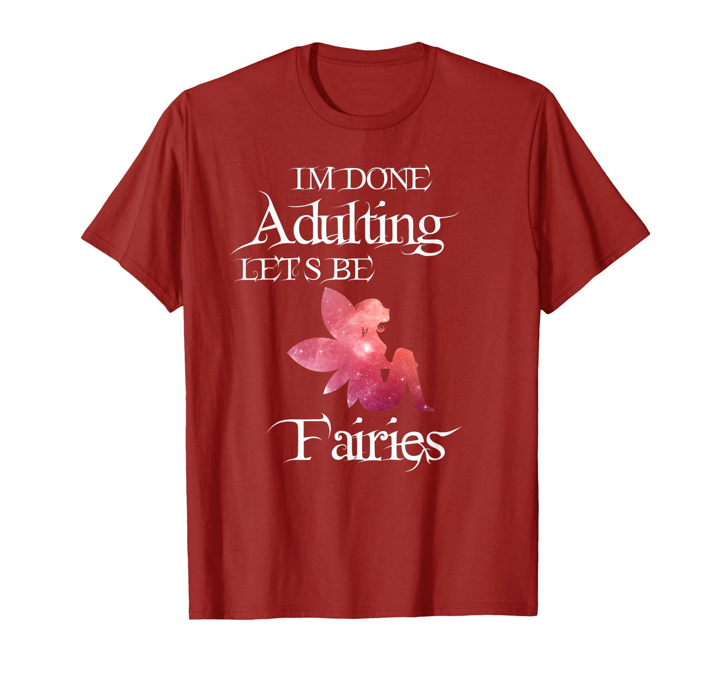I'm Done Adulting Let's Be Fairies Magical T Shirt